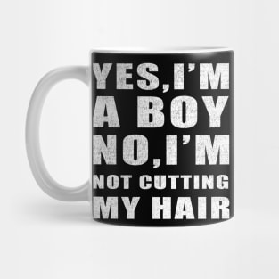 Yes I am a Boy No I'm Not Cutting My Hair vintage funny idea Mug